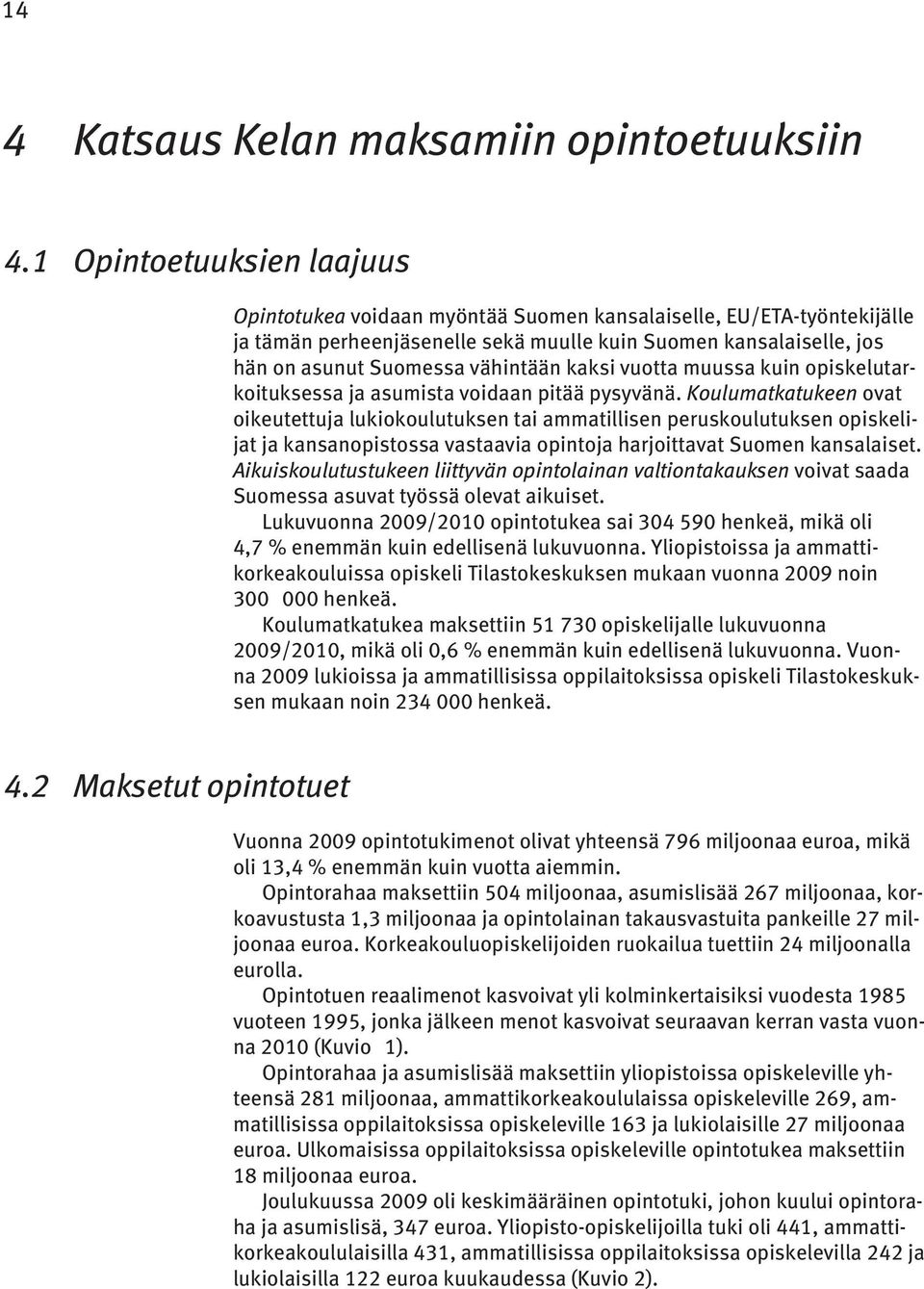 kaksi vuotta muussa kuin opiskelutarkoituksessa ja asumista voidaan pitää pysyvänä.