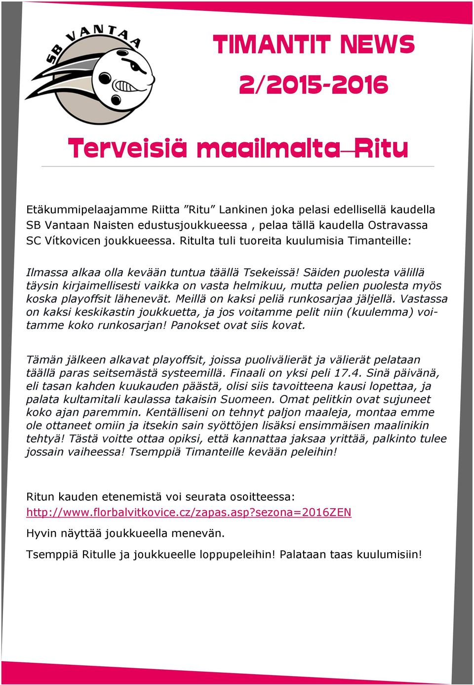 Säiden puolesta välillä täysin kirjaimellisesti vaikka on vasta helmikuu, mutta pelien puolesta myös koska playoffsit lähenevät. Meillä on kaksi peliä runkosarjaa jäljellä.