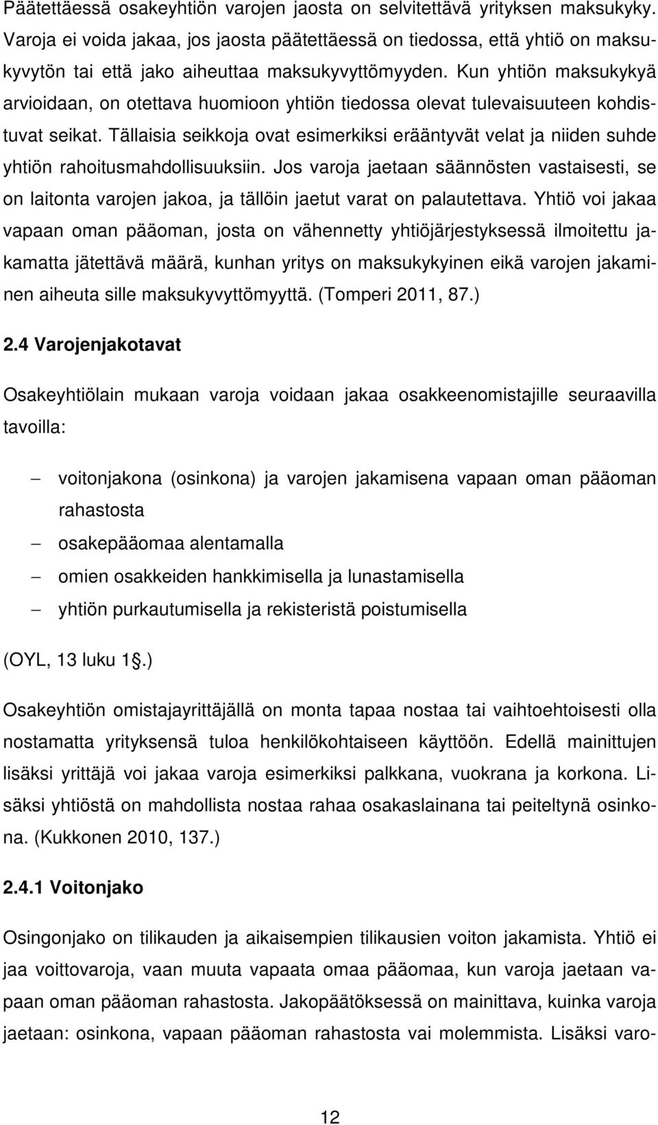 Kun yhtiön maksukykyä arvioidaan, on otettava huomioon yhtiön tiedossa olevat tulevaisuuteen kohdistuvat seikat.