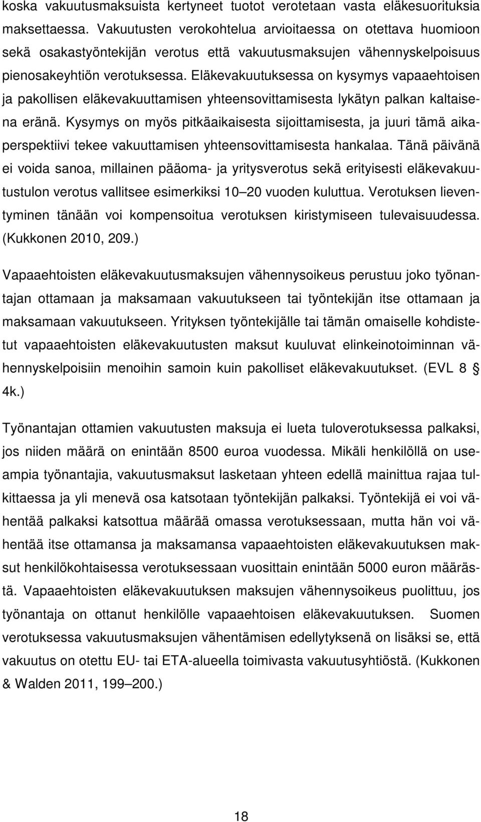 Eläkevakuutuksessa on kysymys vapaaehtoisen ja pakollisen eläkevakuuttamisen yhteensovittamisesta lykätyn palkan kaltaisena eränä.
