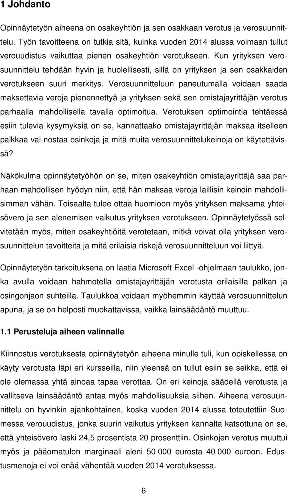 Kun yrityksen verosuunnittelu tehdään hyvin ja huolellisesti, sillä on yrityksen ja sen osakkaiden verotukseen suuri merkitys.
