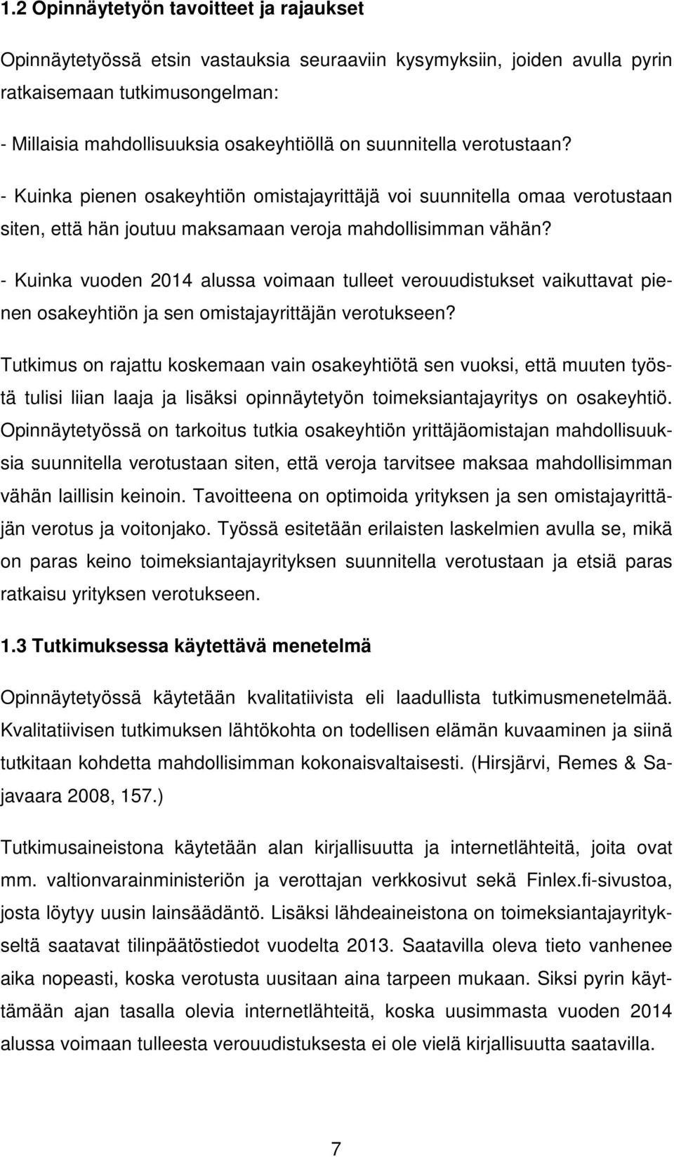 - Kuinka vuoden 2014 alussa voimaan tulleet verouudistukset vaikuttavat pienen osakeyhtiön ja sen omistajayrittäjän verotukseen?