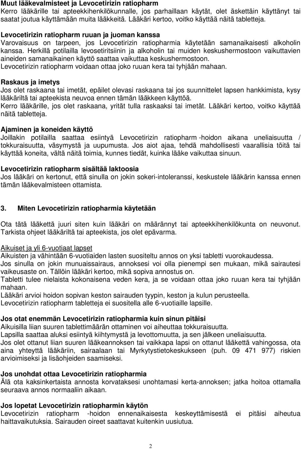 Herkillä potilailla levosetiritsiinin ja alkoholin tai muiden keskushermostoon vaikuttavien aineiden samanaikainen käyttö saattaa vaikuttaa keskushermostoon.