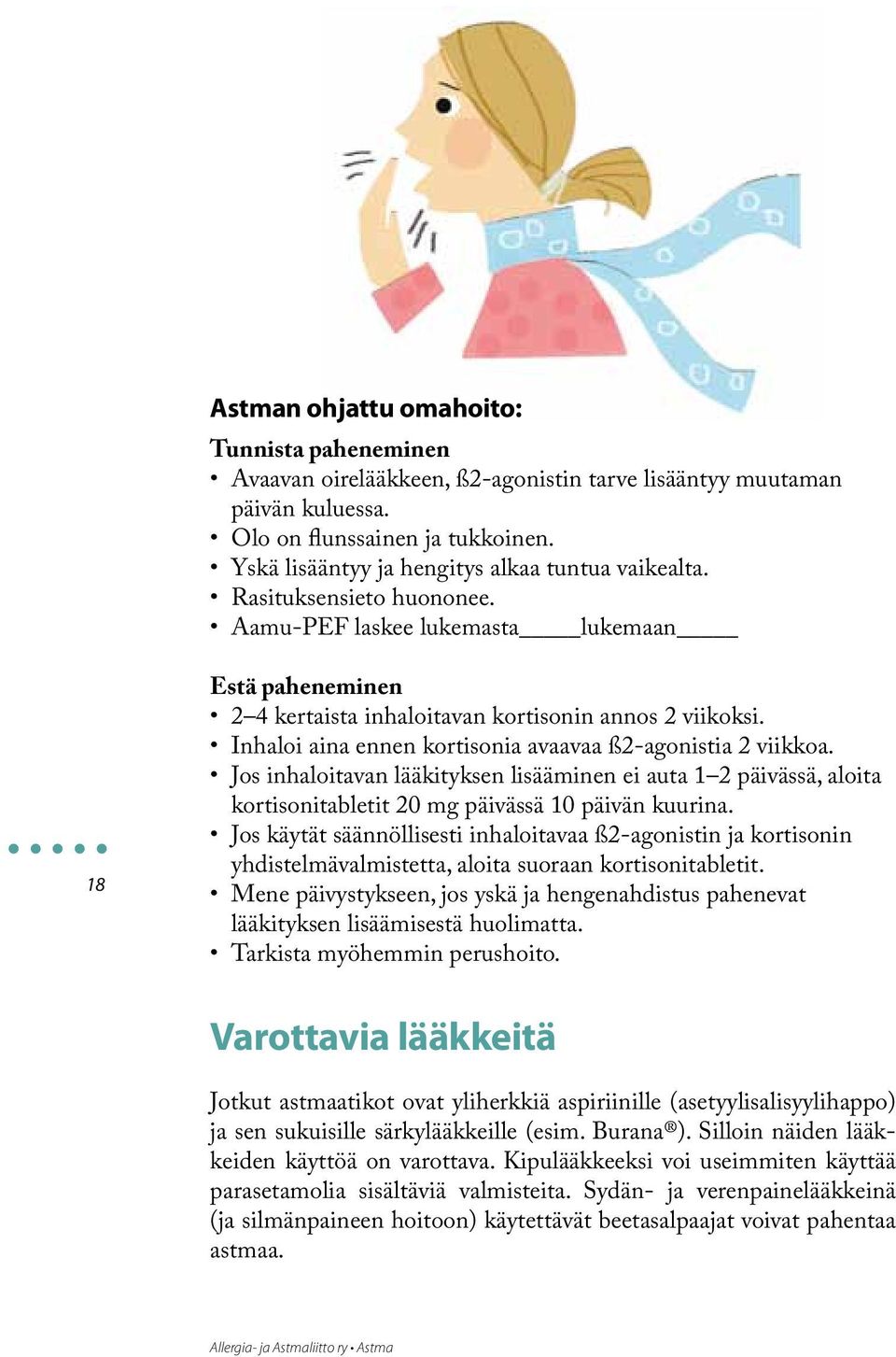 Inhaloi aina ennen kortisonia avaavaa ß2-agonistia 2 viikkoa. Jos inhaloitavan lääkityksen lisääminen ei auta 1 2 päivässä, aloita kortisonitabletit 20 mg päivässä 10 päivän kuurina.