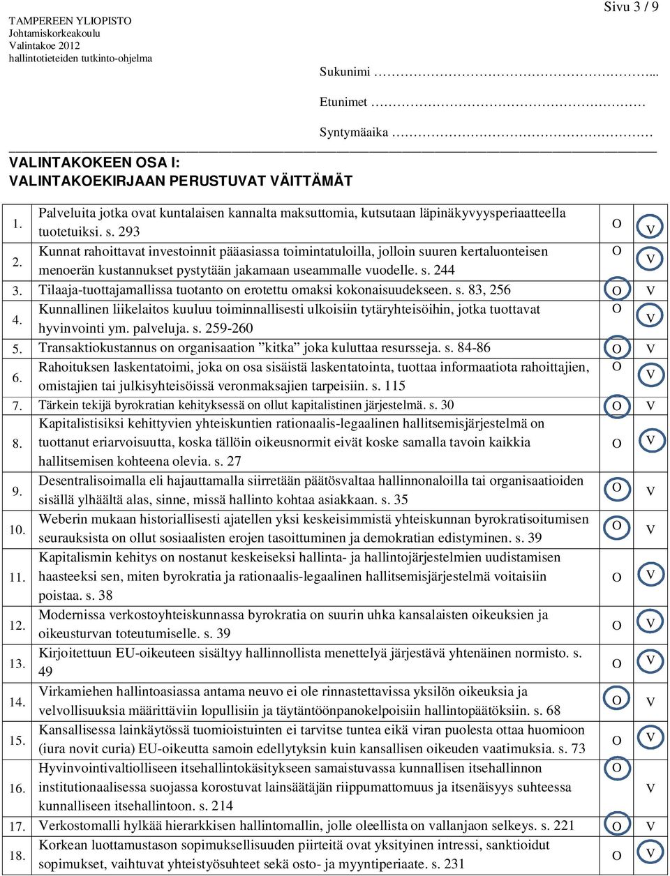 Tilaaja-tuottajamallissa tuotanto on erotettu omaksi kokonaisuudekseen. s. 83, 256 Kunnallinen liikelaitos kuuluu toiminnallisesti ulkoisiin tytäryhteisöihin, jotka tuottavat 4. hyvinvointi ym.