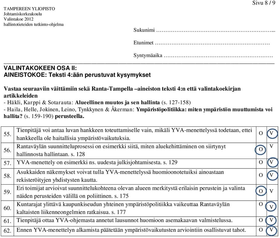 127-158) - Haila, Helle, Jokinen, Leino, Tynkkynen & Åkerman: Ympäristöpolitiikka: miten ympäristön muuttumista voi hallita? (s. 159-190) perusteella.