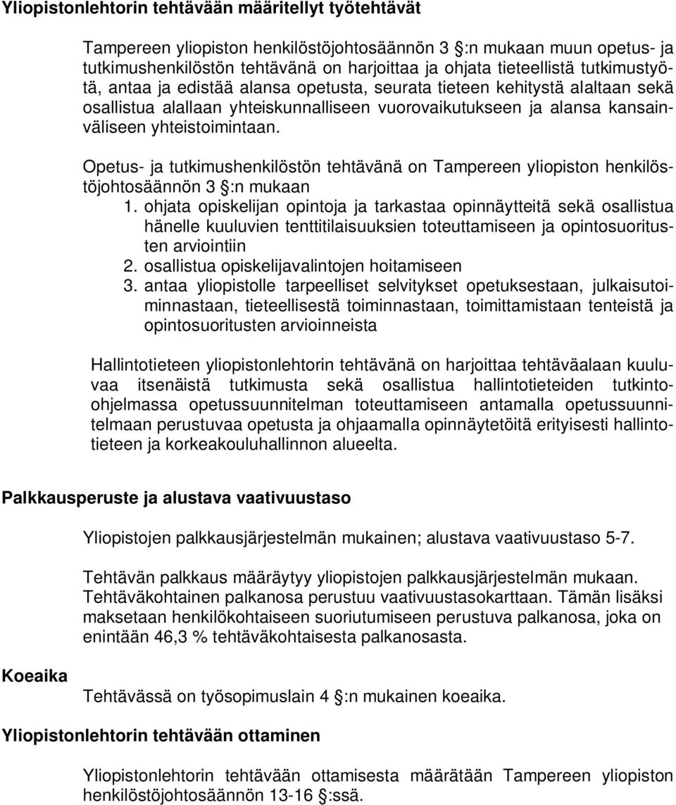 Opetus- ja tutkimushenkilöstön tehtävänä on Tampereen yliopiston henkilöstöjohtosäännön 3 :n mukaan 1.