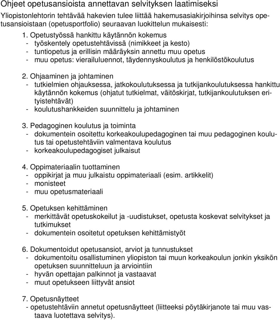 Opetustyössä hankittu käytännön kokemus - työskentely opetustehtävissä (nimikkeet ja kesto) - tuntiopetus ja erillisin määräyksin annettu muu opetus - muu opetus: vierailuluennot, täydennyskoulutus