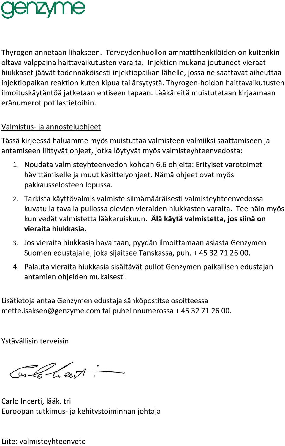 Thyrogen-hoidon haittavaikutusten ilmoituskäytäntöä jatketaan entiseen tapaan. Lääkäreitä muistutetaan kirjaamaan eränumerot potilastietoihin.