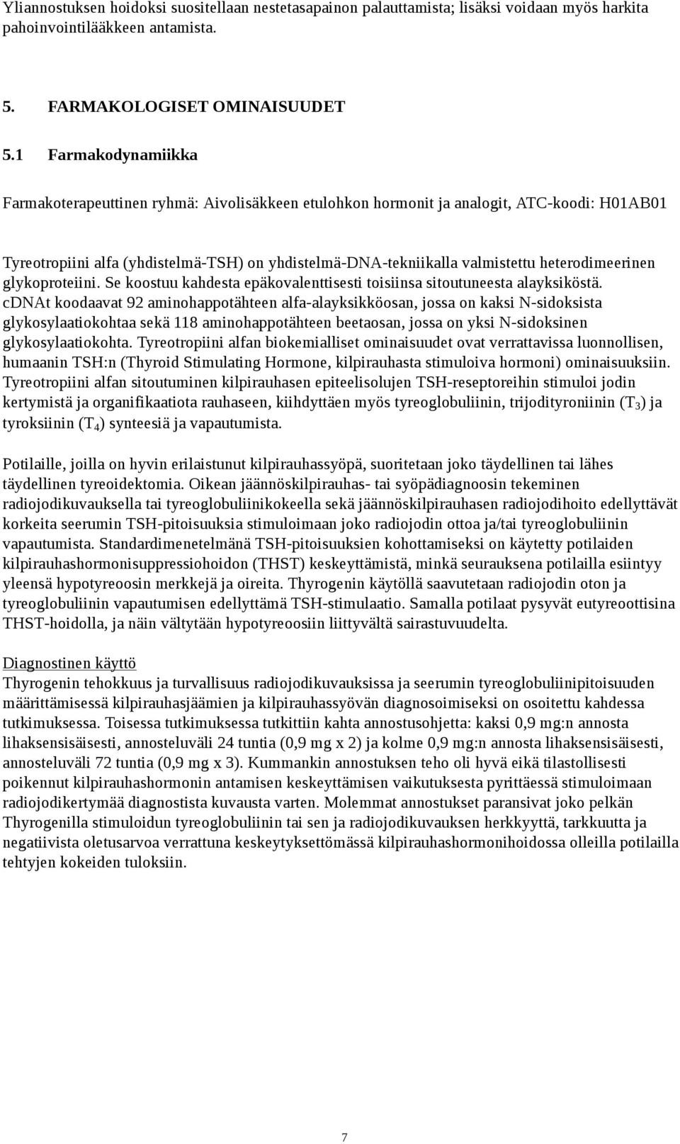 heterodimeerinen glykoproteiini. Se koostuu kahdesta epäkovalenttisesti toisiinsa sitoutuneesta alayksiköstä.