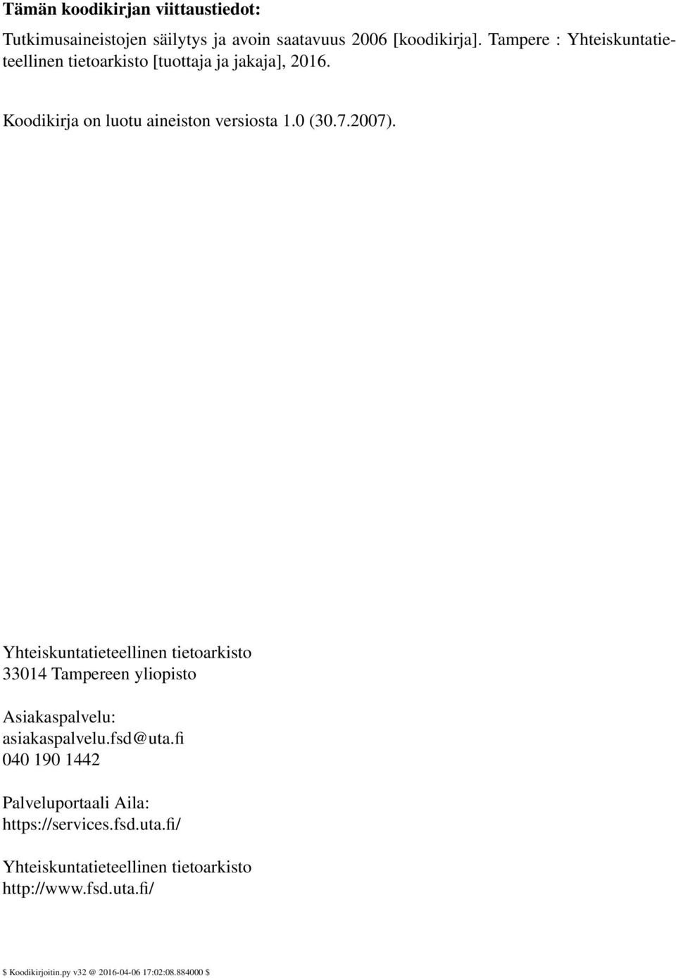 2007). Yhteiskuntatieteellinen tietoarkisto 33014 Tampereen yliopisto Asiakaspalvelu: asiakaspalvelu.fsd@uta.