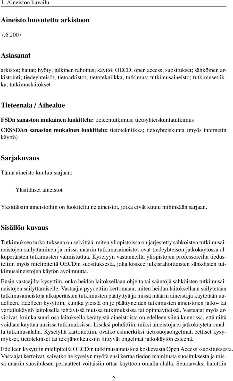 tutkimusetiikka; tutkimuslaitokset Tieteenala / Aihealue FSDn sanaston mukainen luokittelu: tieteentutkimus; tietoyhteiskuntatutkimus CESSDAn sanaston mukainen luokittelu: tietotekniikka;