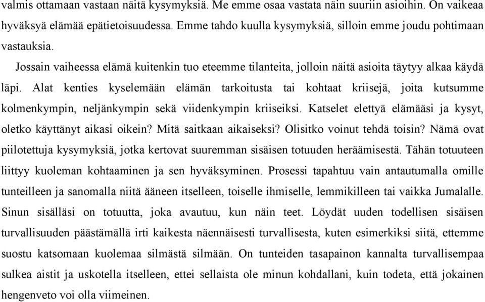 Alat kenties kyselemään elämän tarkoitusta tai kohtaat kriisejä, joita kutsumme kolmenkympin, neljänkympin sekä viidenkympin kriiseiksi.