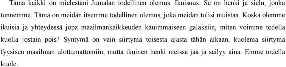 Koska olemme ikuisia ja yhteydessä jopa maailmankaikkeuden kauimmaiseen galaksiin, miten voimme todella kuolla