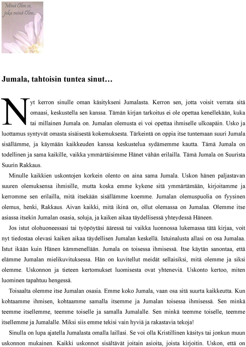 Tärkeintä on oppia itse tuntemaan suuri Jumala sisällämme, ja käymään kaikkeuden kanssa keskustelua sydämemme kautta.