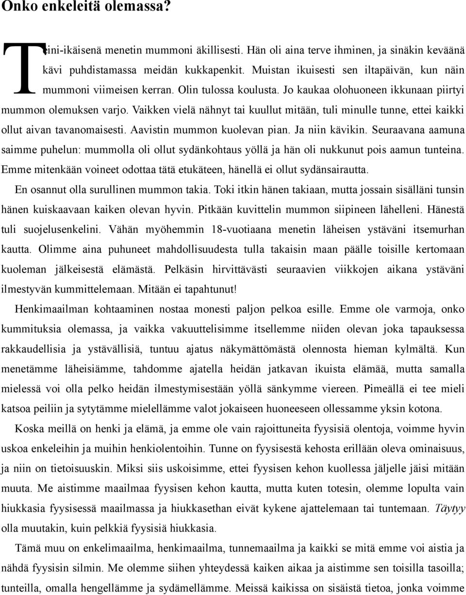 Vaikken vielä nähnyt tai kuullut mitään, tuli minulle tunne, ettei kaikki ollut aivan tavanomaisesti. Aavistin mummon kuolevan pian. Ja niin kävikin.