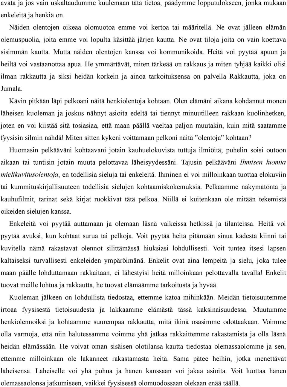 Heitä voi pyytää apuun ja heiltä voi vastaanottaa apua.