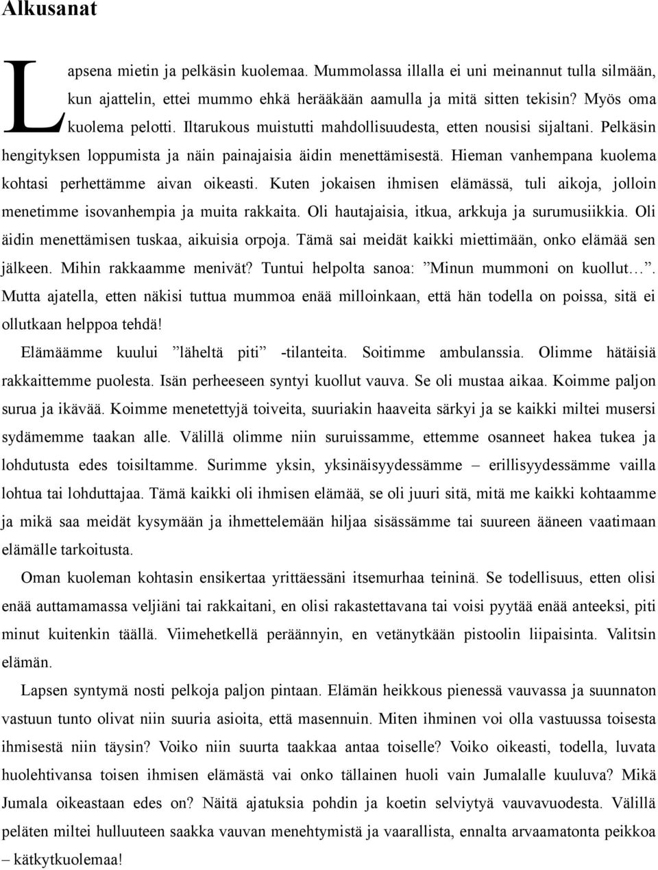 Kuten jokaisen ihmisen elämässä, tuli aikoja, jolloin menetimme isovanhempia ja muita rakkaita. Oli hautajaisia, itkua, arkkuja ja surumusiikkia. Oli äidin menettämisen tuskaa, aikuisia orpoja.