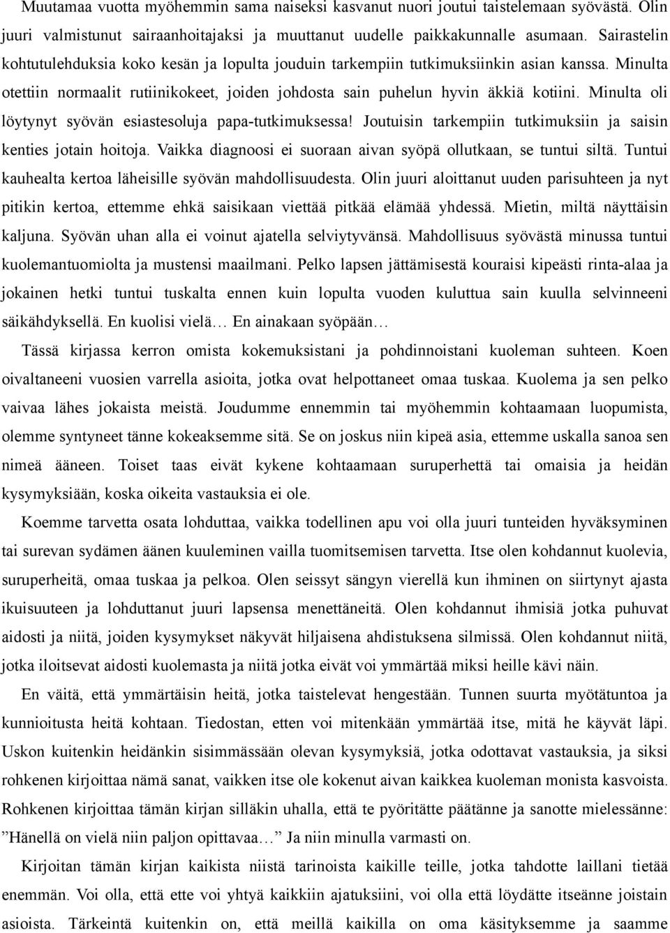 Minulta oli löytynyt syövän esiastesoluja papa-tutkimuksessa! Joutuisin tarkempiin tutkimuksiin ja saisin kenties jotain hoitoja. Vaikka diagnoosi ei suoraan aivan syöpä ollutkaan, se tuntui siltä.