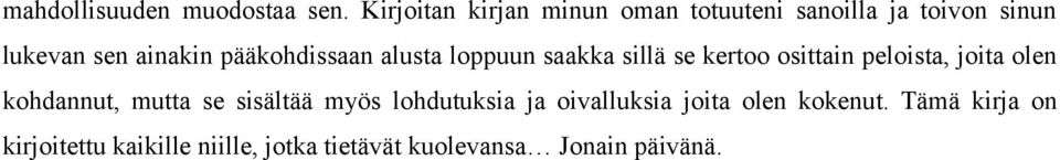 pääkohdissaan alusta loppuun saakka sillä se kertoo osittain peloista, joita olen