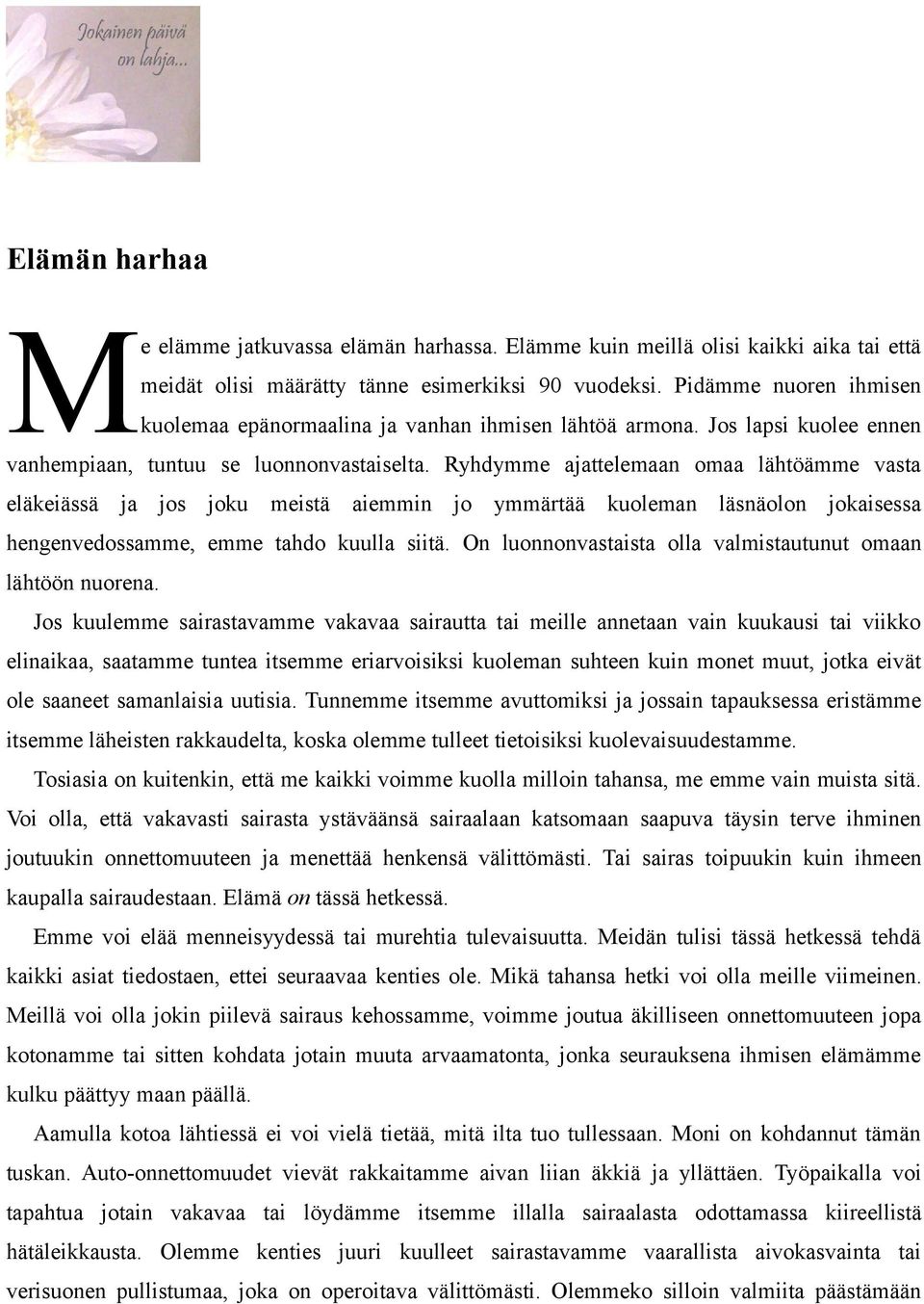 Ryhdymme ajattelemaan omaa lähtöämme vasta eläkeiässä ja jos joku meistä aiemmin jo ymmärtää kuoleman läsnäolon jokaisessa hengenvedossamme, emme tahdo kuulla siitä.