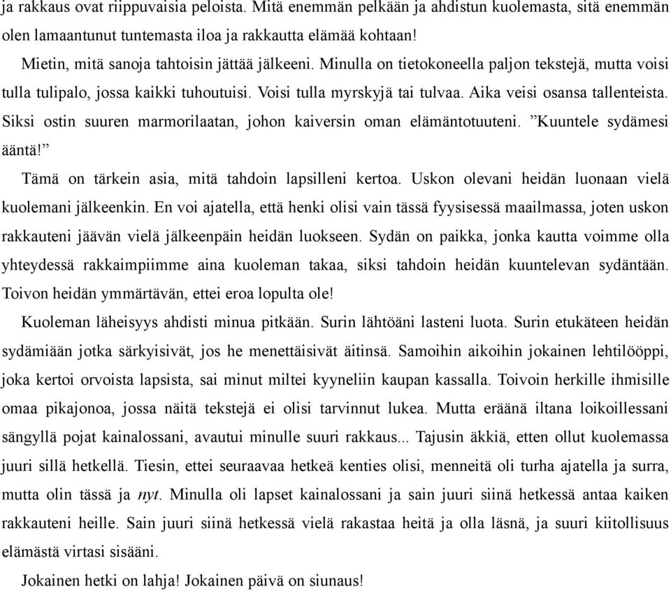 Aika veisi osansa tallenteista. Siksi ostin suuren marmorilaatan, johon kaiversin oman elämäntotuuteni. Kuuntele sydämesi ääntä! Tämä on tärkein asia, mitä tahdoin lapsilleni kertoa.