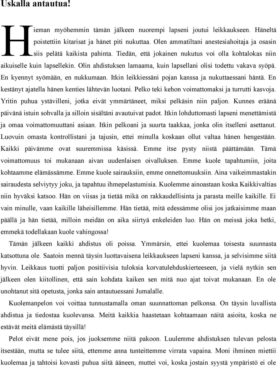 Olin ahdistuksen lamaama, kuin lapsellani olisi todettu vakava syöpä. En kyennyt syömään, en nukkumaan. Itkin leikkiessäni pojan kanssa ja nukuttaessani häntä.
