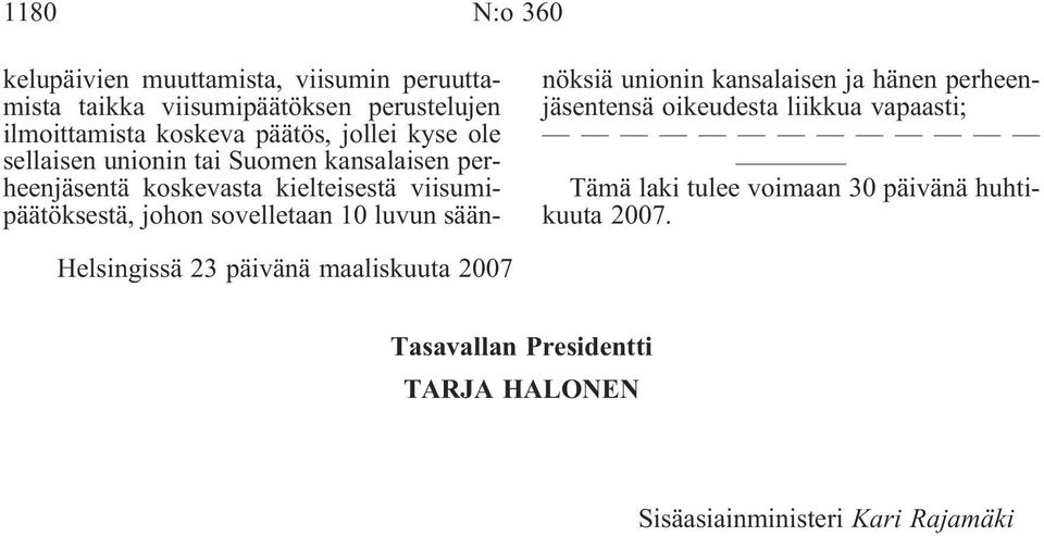 sovelletaan 10 luvun säännöksiä unionin kansalaisen ja hänen perheenjäsentensä oikeudesta liikkua vapaasti; Tämä laki tulee