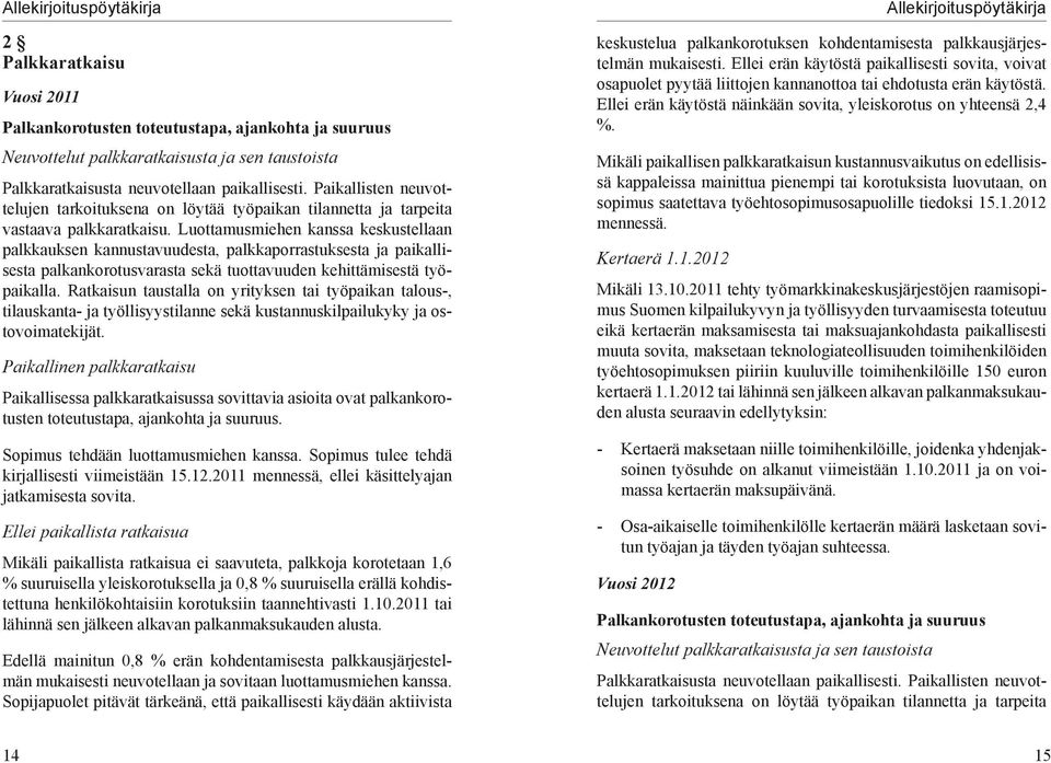 Luottamusmiehen kanssa keskustellaan palkkauksen kannustavuudesta, palkkaporrastuksesta ja paikallisesta palkankorotusvarasta sekä tuottavuuden kehittämisestä työpaikalla.