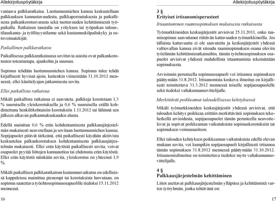Ratkaisun taustalla on yrityksen tai työpaikan talous-, tilauskanta- ja työllisyystilanne sekä kustannuskilpailukyky ja ostovoimatekijät.