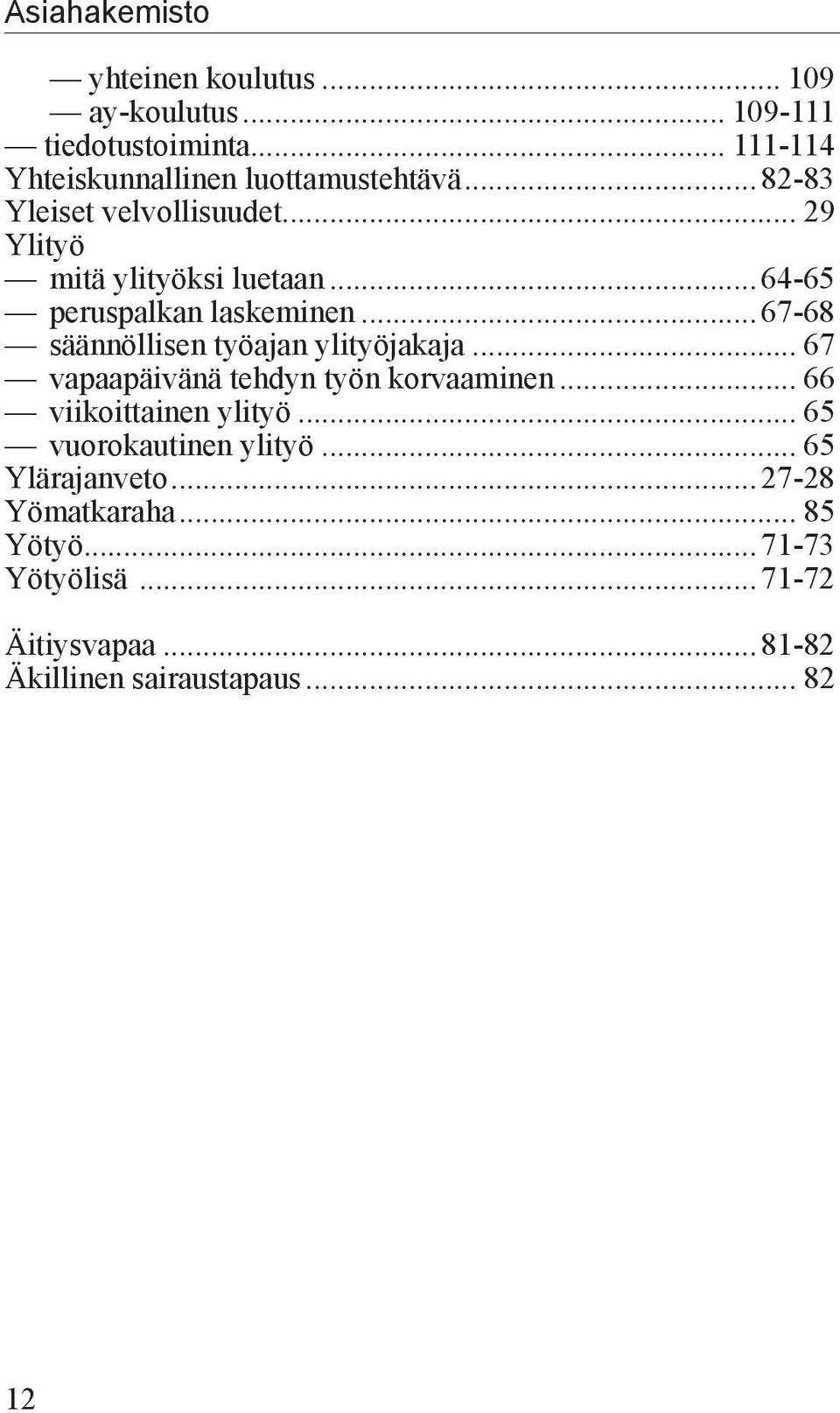 ..67-68 säännöllisen työajan ylityöjakaja... 67 vapaapäivänä tehdyn työn korvaaminen... 66 viikoittainen ylityö.