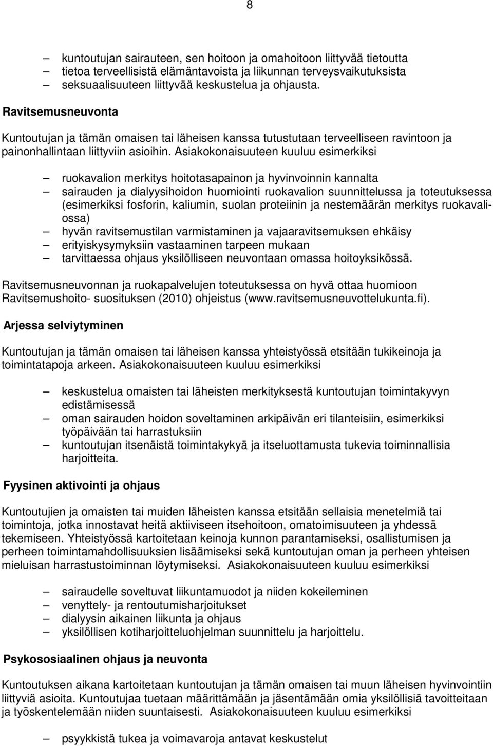 Asiakokonaisuuteen kuuluu esimerkiksi ruokavalion merkitys hoitotasapainon ja hyvinvoinnin kannalta sairauden ja dialyysihoidon huomiointi ruokavalion suunnittelussa ja toteutuksessa (esimerkiksi