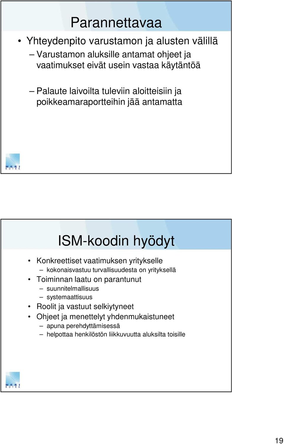 yritykselle kokonaisvastuu turvallisuudesta on yrityksellä Toiminnan laatu on parantunut suunnitelmallisuus systemaattisuus Roolit ja