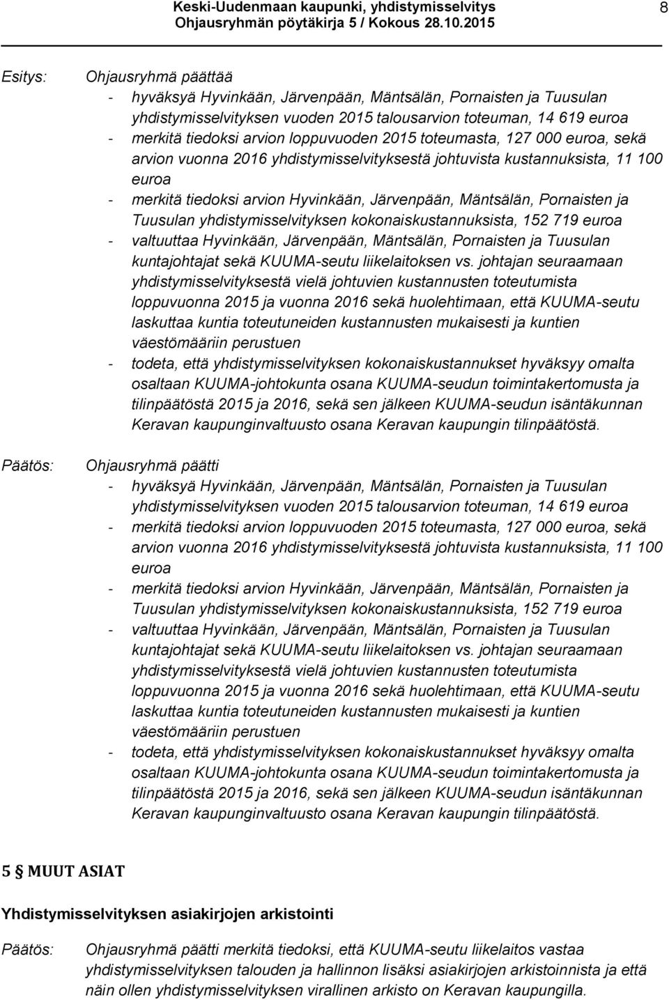 yhdistymisselvityksen kokonaiskustannuksista, 152 719 euroa - valtuuttaa Hyvinkään, n, Mäntsälän, Pornaisten ja Tuusulan kuntajohtajat sekä KUUMA-seutu liikelaitoksen vs.