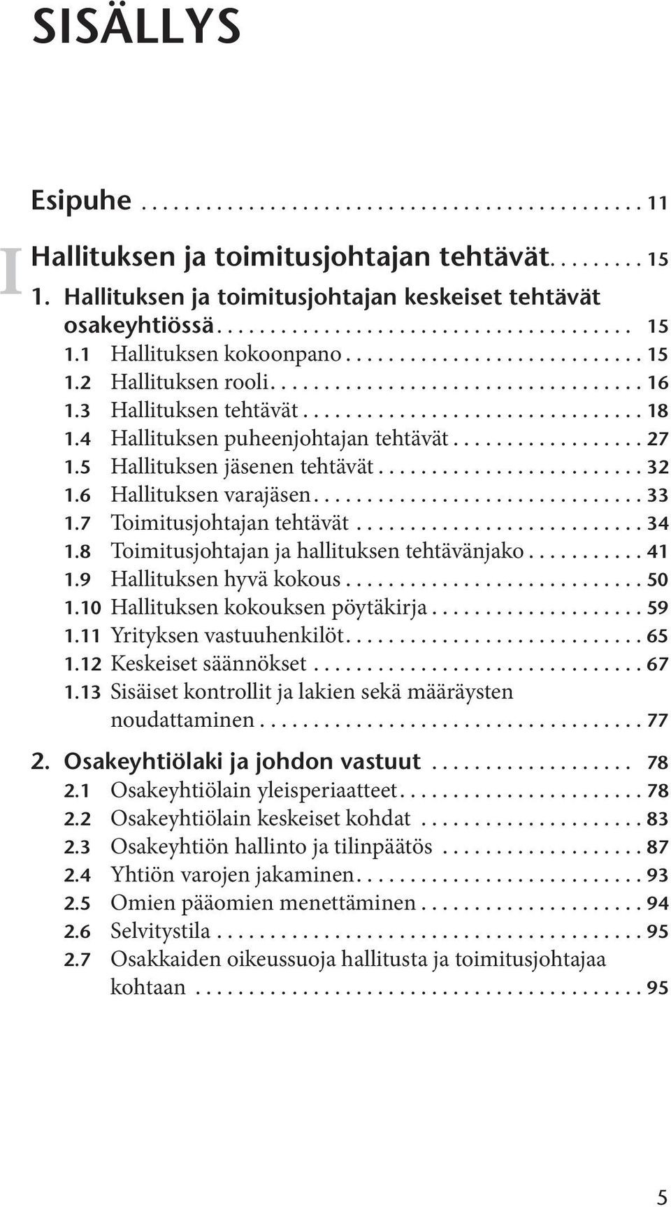 5 Hallituksen jäsenen tehtävät......................... 32 1.6 Hallituksen varajäsen............................... 33 1.7 Toimitusjohtajan tehtävät........................... 34 1.