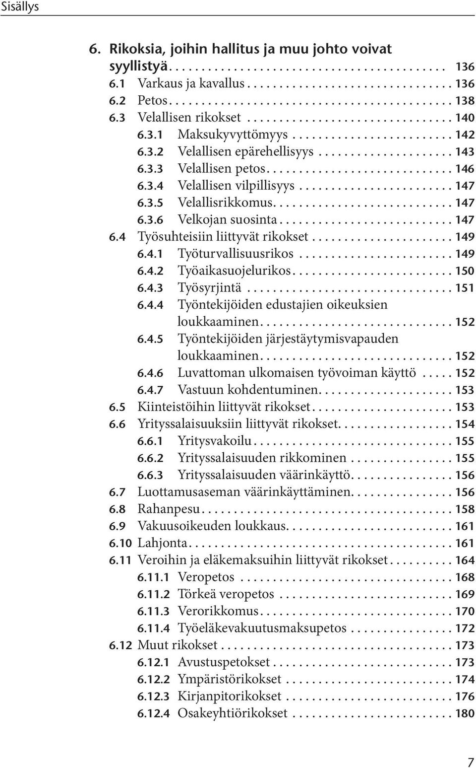 3.4 Velallisen vilpillisyys........................ 147 6.3.5 Velallisrikkomus............................ 147 6.3.6 Velkojan suosinta........................... 147 6.4 Työsuhteisiin liittyvät rikokset.