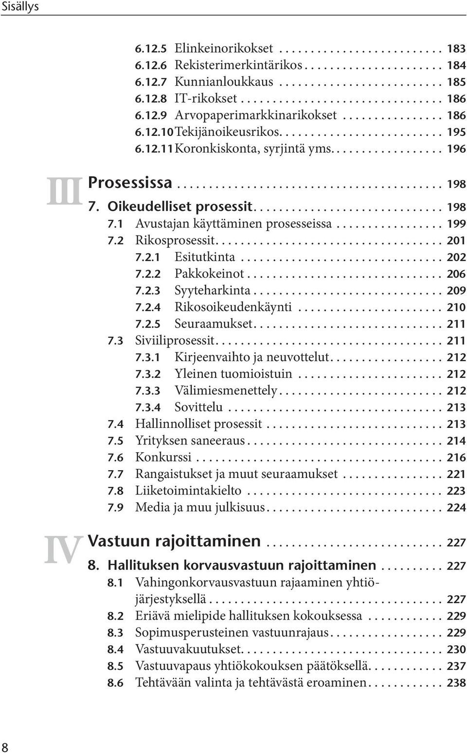 Oikeudelliset prosessit.............................. 198 7.1 Avustajan käyttäminen prosesseissa................. 199 7.2 Rikosprosessit.................................... 201 7.2.1 Esitutkinta.