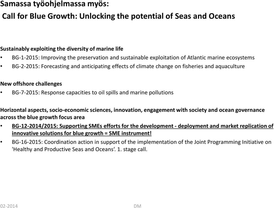 spills and marine pollutions Horizontal aspects, socio-economic sciences, innovation, engagement with society and ocean governance across the blue growth focus area BG-12-2014/2015: Supporting SMEs