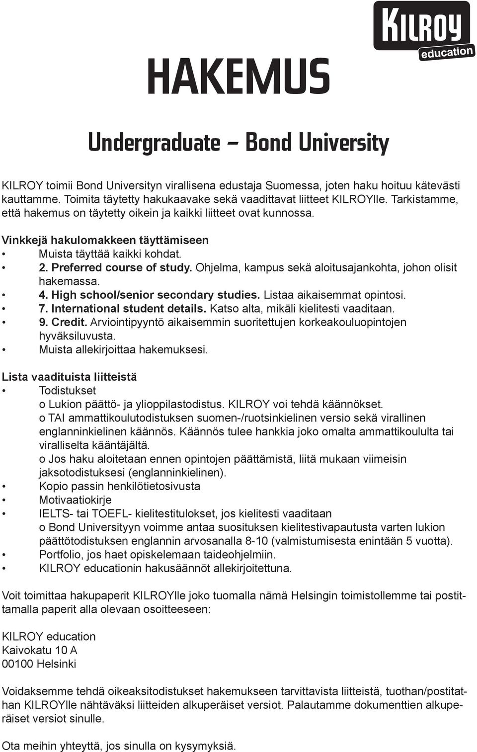 Vinkkejä hakulomakkeen täyttämiseen Muista täyttää kaikki kohdat. 2. Preferred course of study. Ohjelma, kampus sekä aloitusajankohta, johon olisit hakemassa. 4. High school/senior secondary studies.