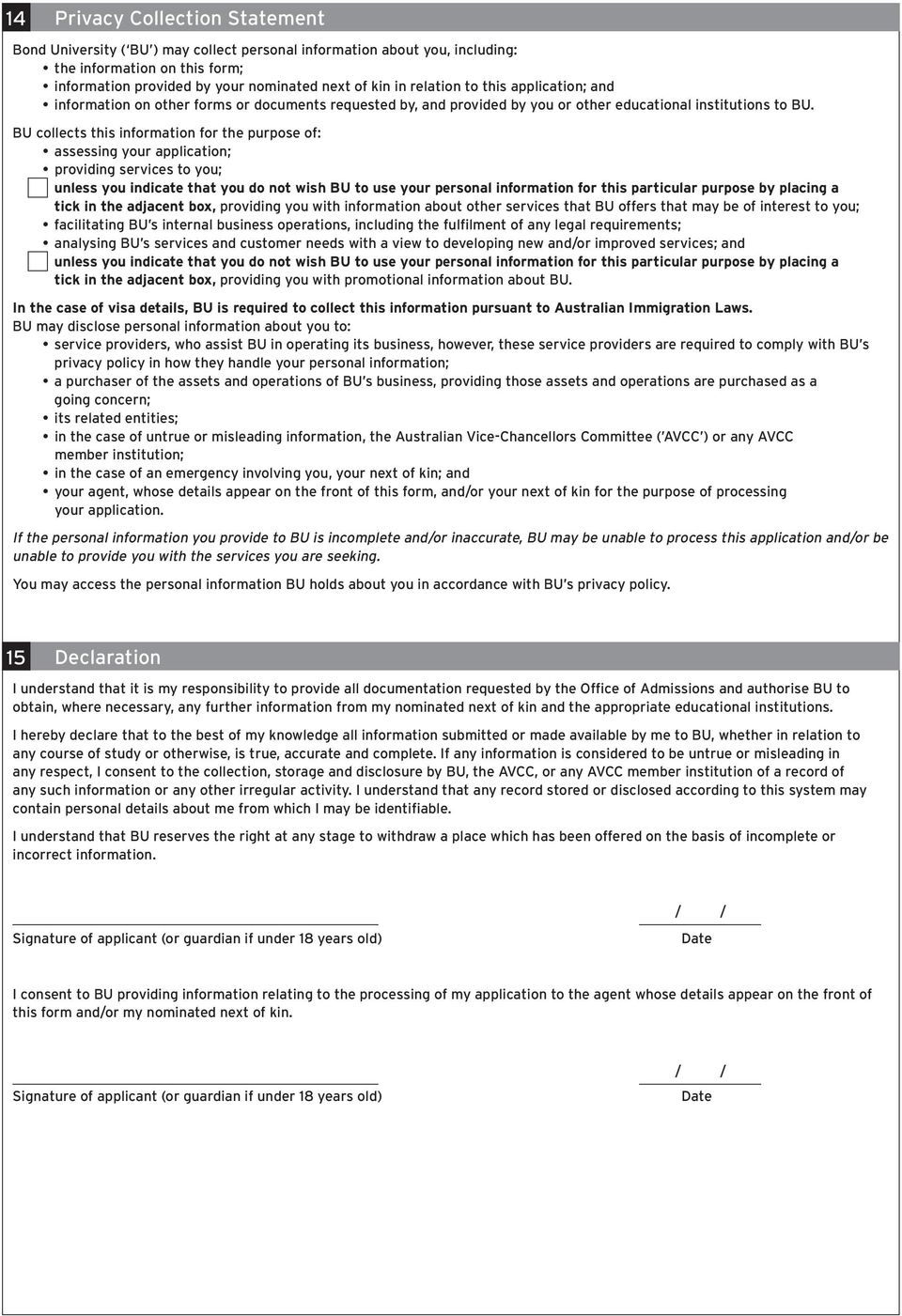 BU collects this information for the purpose of: assessing your application; providing services to you; unless you indicate that you do not wish BU to use your personal information for this