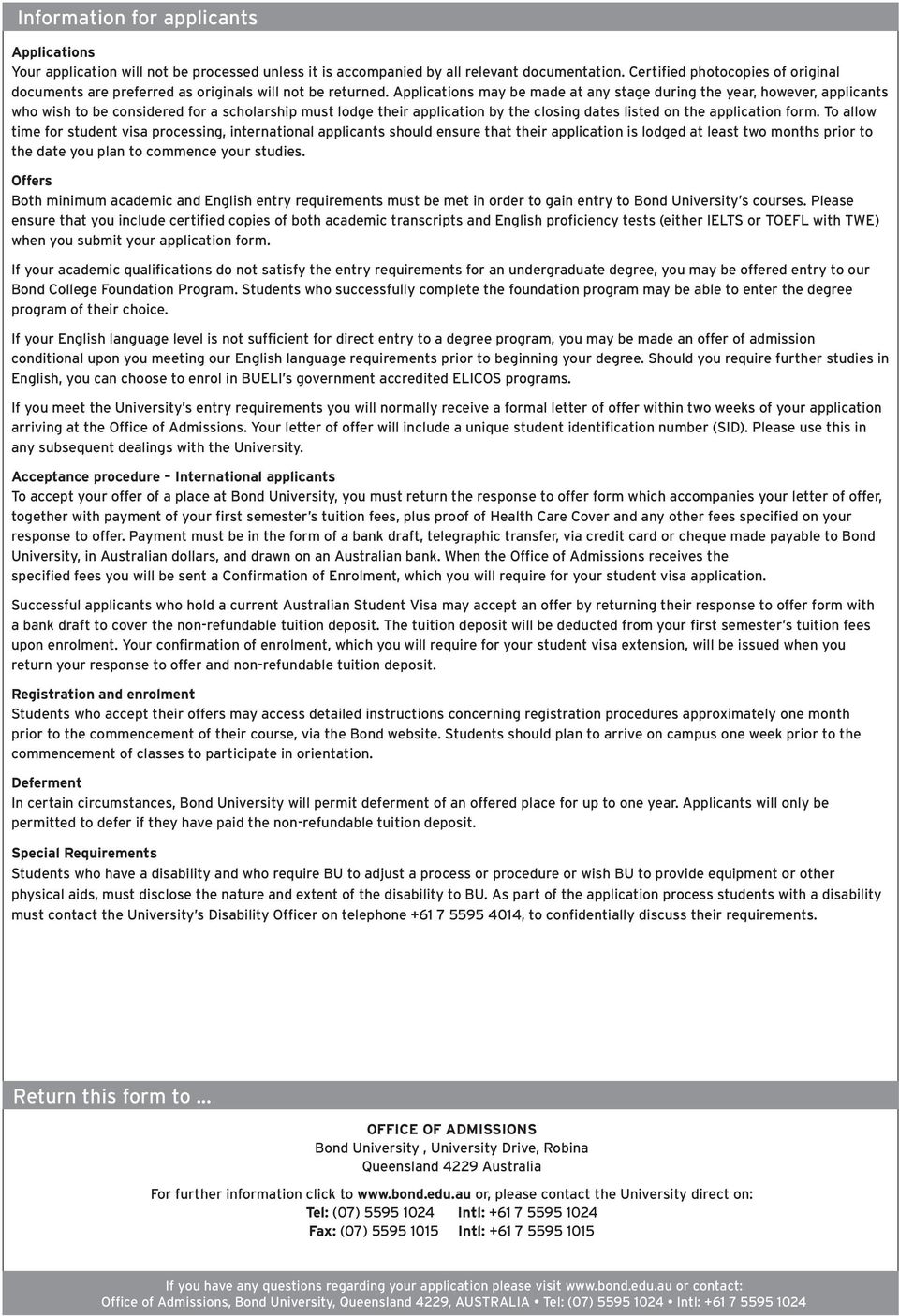 Applications may be made at any stage during the year, however, applicants who wish to be considered for a scholarship must lodge their application by the closing dates listed on the application form.