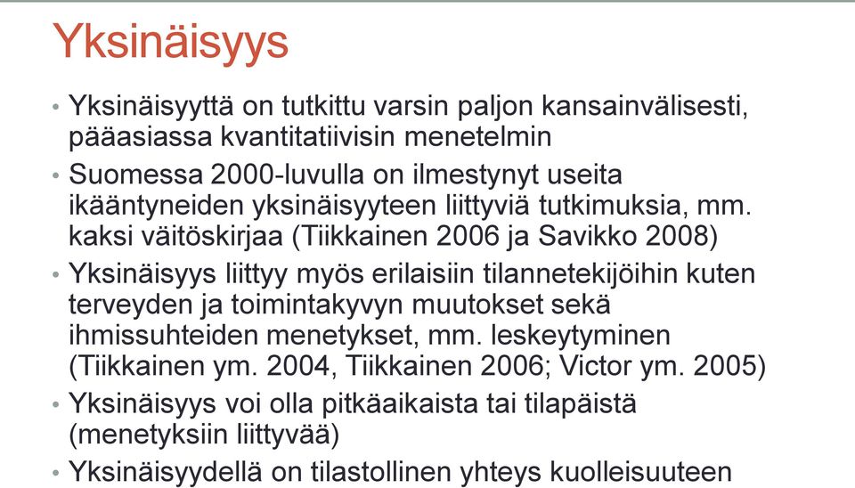 kaksi väitöskirjaa (Tiikkainen 2006 ja Savikko 2008) Yksinäisyys liittyy myös erilaisiin tilannetekijöihin kuten terveyden ja toimintakyvyn