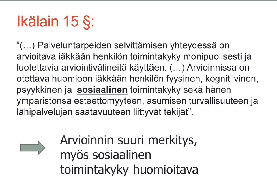 ( ) Arvioinnissa on otettava huomioon iäkkään henkilön fyysinen, kognitiivinen, psyykkinen ja sosiaalinen