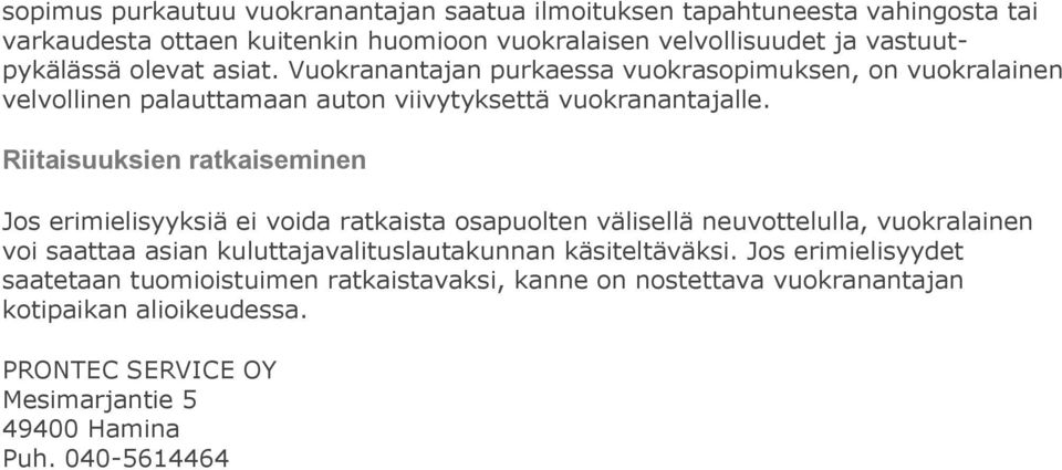 Riitaisuuksien ratkaiseminen Jos erimielisyyksiä ei voida ratkaista osapuolten välisellä neuvottelulla, vuokralainen voi saattaa asian kuluttajavalituslautakunnan