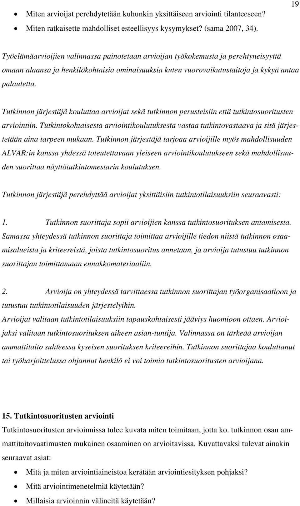 Tutkinnon järjestäjä kouluttaa arvioijat sekä tutkinnon perusteisiin että tutkintosuoritusten arviointiin.