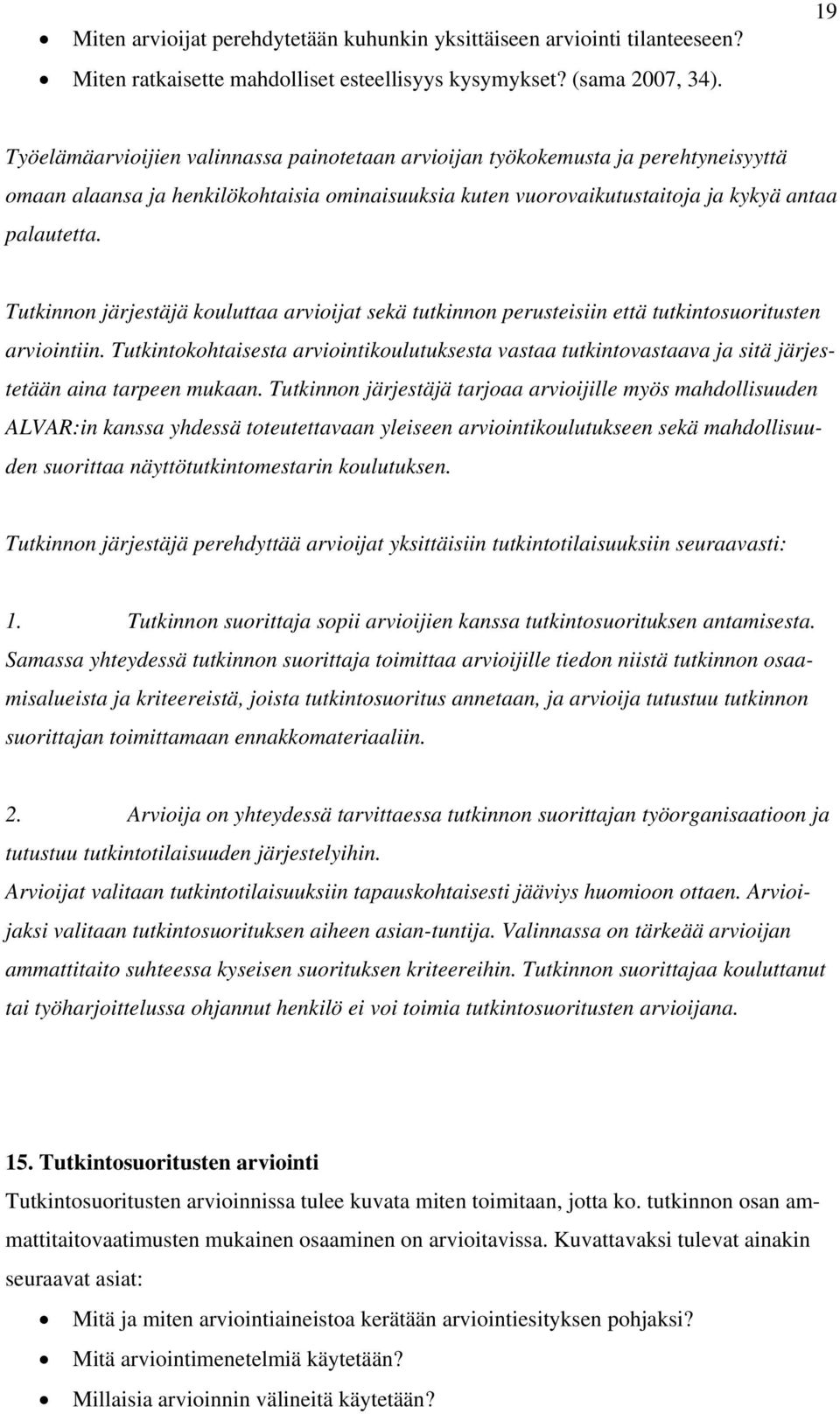 Tutkinnon järjestäjä kouluttaa arvioijat sekä tutkinnon perusteisiin että tutkintosuoritusten arviointiin.