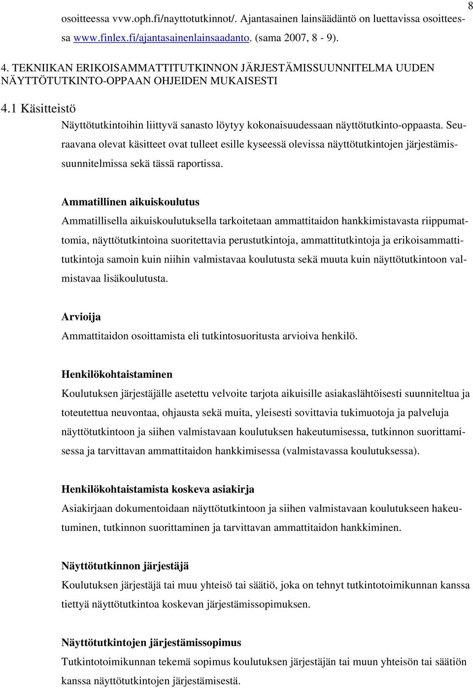 1 Käsitteistö Näyttötutkintoihin liittyvä sanasto löytyy kokonaisuudessaan näyttötutkinto-oppaasta.