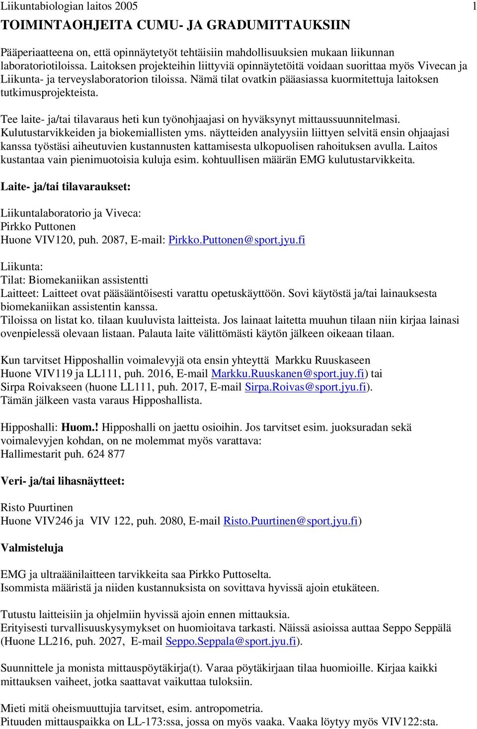 Tee laite- ja/tai tilavaraus heti kun työnohjaajasi on hyväksynyt mittaussuunnitelmasi. Kulutustarvikkeiden ja biokemiallisten yms.