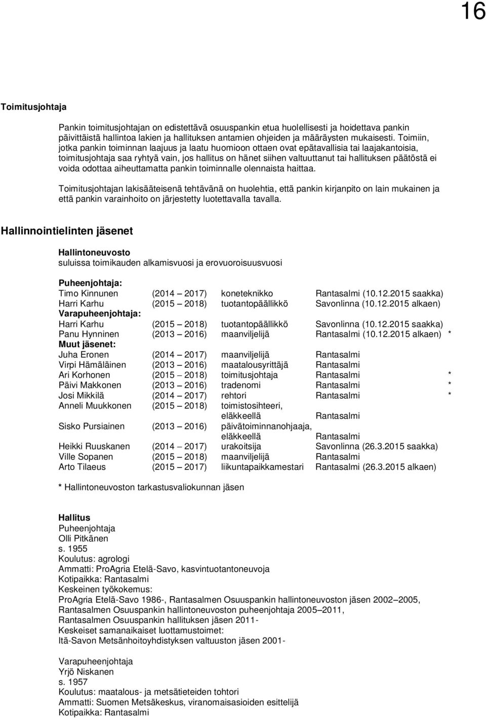 päätöstä ei voida odottaa aiheuttamatta pankin toiminnalle olennaista haittaa.