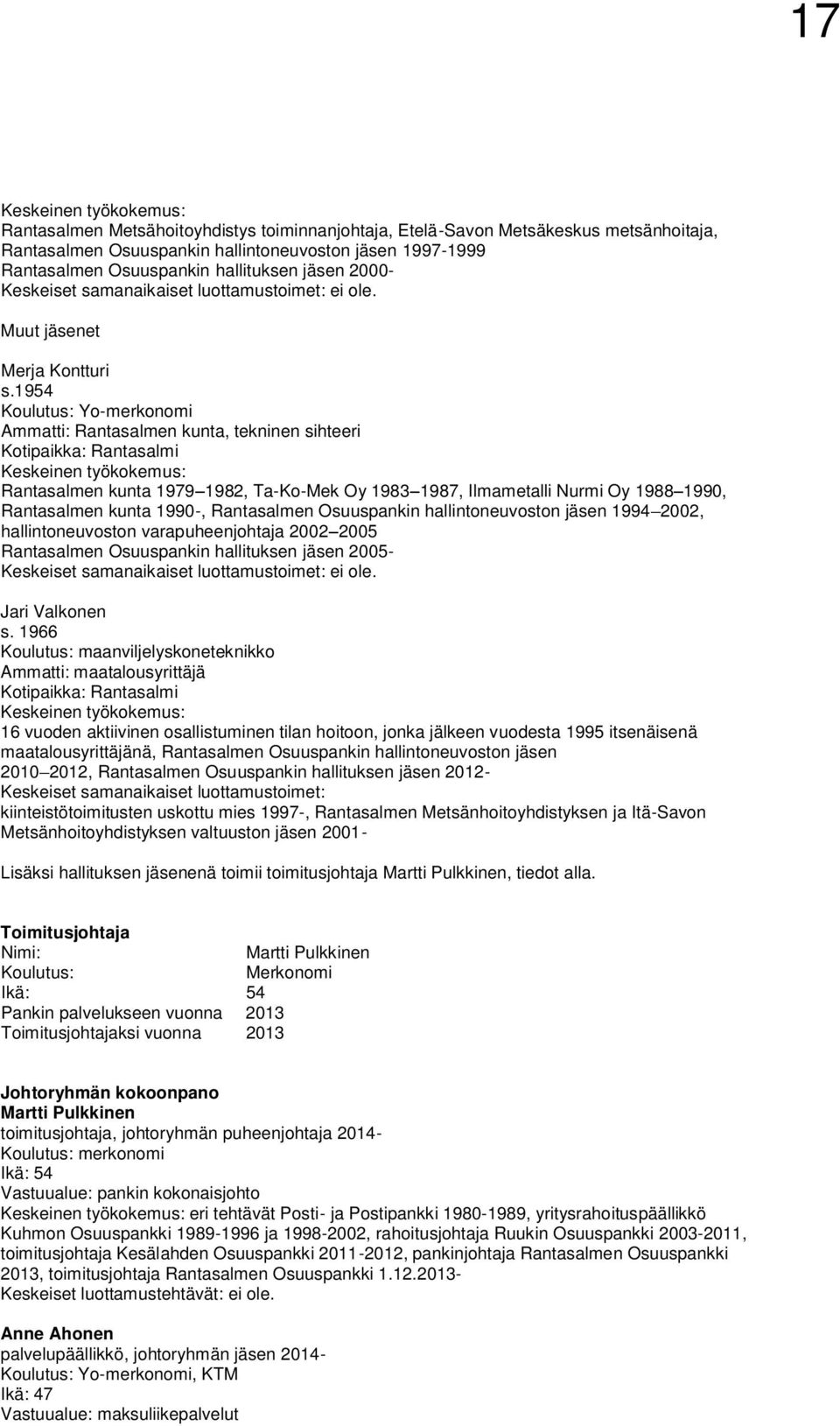 1954 Koulutus: Yo-merkonomi Ammatti: Rantasalmen kunta, tekninen sihteeri Kotipaikka: Rantasalmi Keskeinen työkokemus: Rantasalmen kunta 1979 1982, Ta-Ko-Mek Oy 1983 1987, Ilmametalli Nurmi Oy 1988